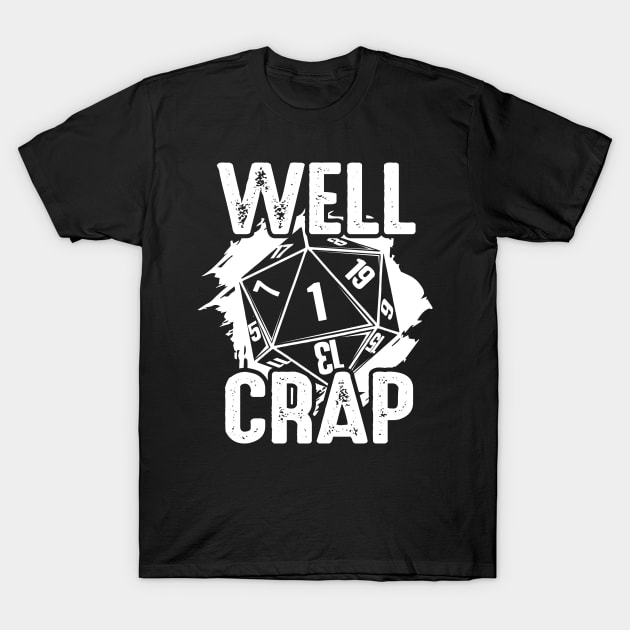 DnD Well Crap Critical Fail Dungeons RPG D20 Tabletop Gamer T-Shirt T-Shirt by TheBeardComic